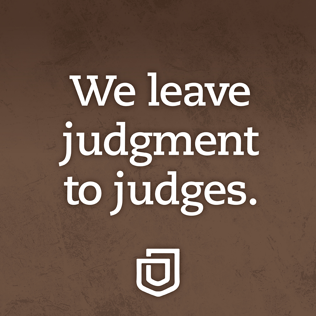 We leave judgment to judges. | Maguire Schneider Hassay
